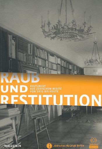 Raub und Restitution : Kulturgut aus jüdischem Besitz von 1933 bis heute ; [Auss