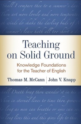 Teaching on Solid Ground: Knowledge Foundations for the Teacher of English by Th