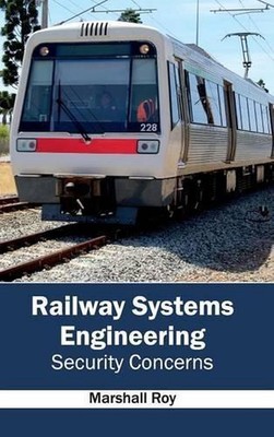 Railway Systems Engineering: Security Concerns by Marshall Roy (English) Hardcov