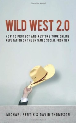 Wild West 2.0 : How to Protect and Restore Your Reputation on the