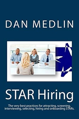 STAR Hiring: The very best practices for attracting, screening, 