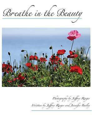 Breathe in the Beauty by Jennifer Wells Bailey, Jeffrey Ringer ...
