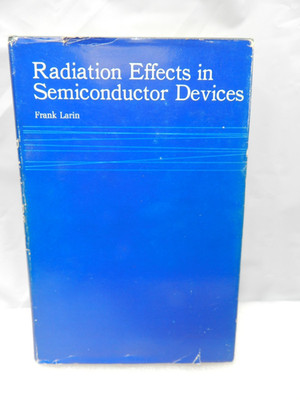 Radiation Effects in Semiconductor Devices by Frank Larin 1968 Hardback E45K