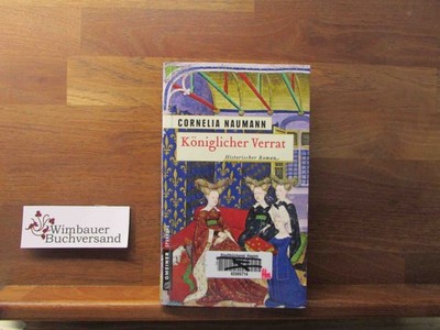 Königlicher Verrat : historischer Roman. Naumann, Cornelia :