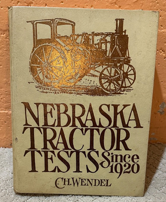 CH Wendel Nebraska Tractor Tests Since 1920 Hardcover 1985 Book Illustrated