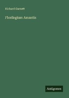 Florilegium Amantis Richard Garnett