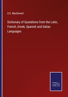 Dictionary Of Quotations From The Latin, French, Greek, Spanish And Italian Lang