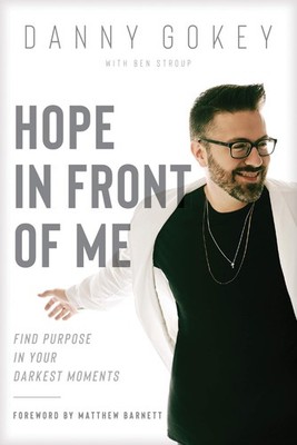 Hope in Front of Me: Find Purpose in Your Darkest Moments - paperback Gokey,...