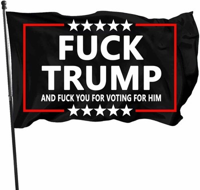 Anti Trump Flag F3ck Trump and F3ck You for Voting for Him Brass Grommets 3X5'
