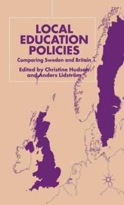 Local Education Policies: Comparing Sweden and Britain by C Hudson: Used