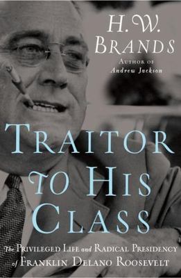 Traitor to His Class: The Privileged Life - H W Brands, 9780385519588, hardcover