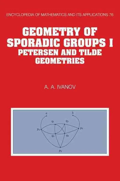 Geometry of Sporadic Groups: Volume 1, Petersen and Tilde Geometries by A.A. Iva