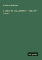 A Letter On The Abolition Of The Slave Trade William Wilberforce