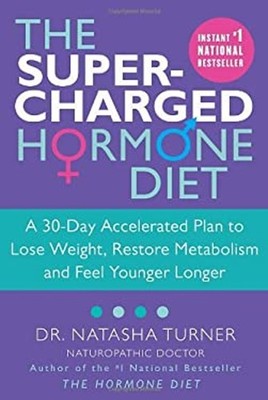 Supercharged Hormone Diet : A 30-Day Accelerated Plan to Lose Wei