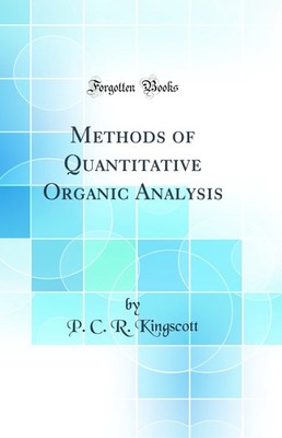 Methods of Quantitative Organic Analysis (Classic Reprint)