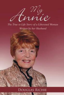 My Annie: The True To Life Story Of A Liberated Woman Written By Her Husban...