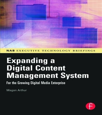 Expanding a Digital Content Management System by Magan Arthur - 9780240807942