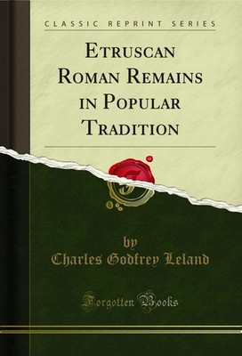 Etruscan Roman Remains in Popular Tradition (Classic Reprint)