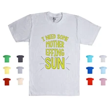I Need Some Mother Effing Sun summer funny humor vacation beach Unisex T Shirt