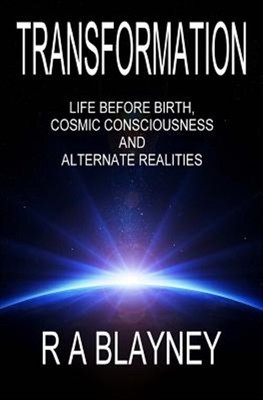 Transformation: Life Before Birth, Cosmic Consciousness and Alternate Realiti...