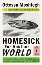 Homesick for Another World: Stories - Paperback By Moshfegh, Ottessa - GOOD