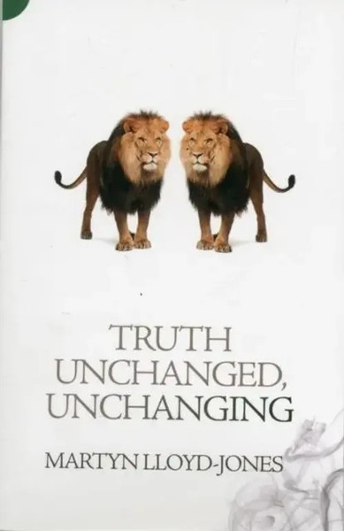 Martyn Lloyd-Jones | Truth Unchanged, Unchanging | Taschenbuch | Englisch (2013)-image
