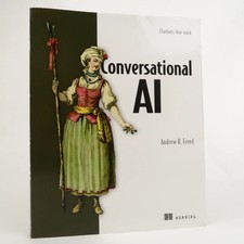 Conversational AI: Chatbots that work by Andrew Freed