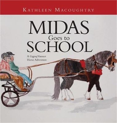 Midas Goes to School: A Gypsy Vanner Horse Adventure (Hardback or Cased Book)