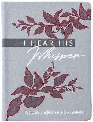 I Hear His Whisper: 365 Daily Meditations & Declarations (The Passion Transl...