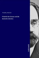 Heinrich Proehle | Friedrich Der Grosse Und Die Deutsche Literatur. | Buch