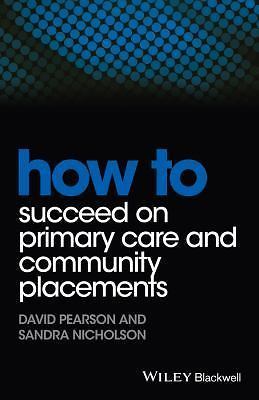 How to Ser.: How to Succeed on Primary Care and Community Placements by David...