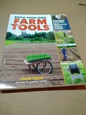 Build Your Own Farm Tools: Equipment & Systems for the Small-Scale Farm & Market