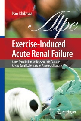 Exercise-Induced Acute Renal Failure Isao Ishikawa