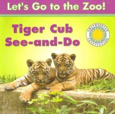Tiger Cub See-and-Do - a Smithsonian Let's Go to the Zoo book - GOOD