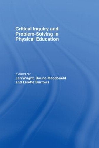 Critical Inquiry and Problem Solving in Physical Education - 9780415291637