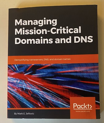 MANAGING MISSION - CRITICAL DOMAINS AND DNS: DEMYSTIFYING By Mark E. Jeftovic