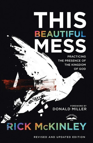 This Beautiful Mess Practicing The Presence Of The Kingdom Of God Rick Mckinley-image
