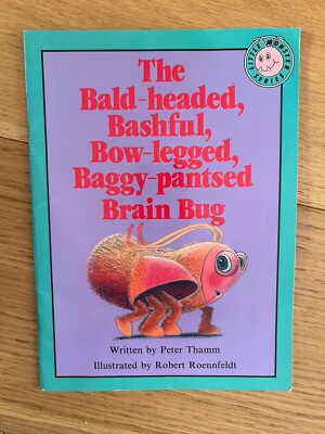 The Bald-Headed, Bashful, Bow-Legged, Baggy-Pantsed Brain Bug by Peter Thamm 