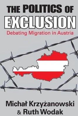 The Politics of Exclusion: Debating Migration in Austria by Michal Krzyzanowski 