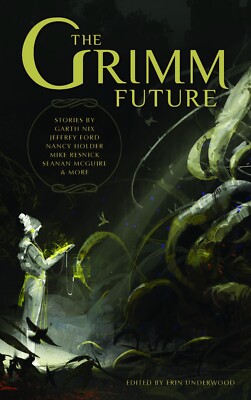 THE GRIMM FUTURE Erin Underwood (ed), NESFA Press 2016, First Ed., Hardcover