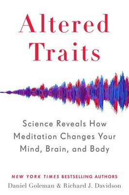 Altered Traits: Science Reveals How Meditation Changes Your Mind, Brain, and...