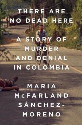 Maria McFarland Sánchez-Moreno There Are No Dead Here (Gebundene Ausgabe)
