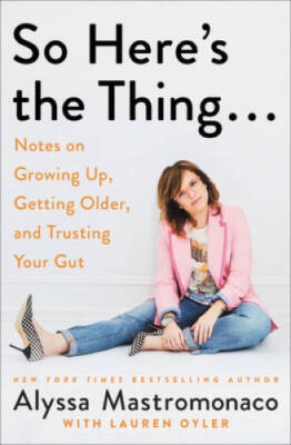 So Here's the Thing . . .: Notes on Growing Up, Getting Older, and T - VERY GOOD