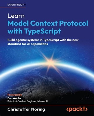 Learn Model Context Protocol with TypeScript: Build agentic systems in TypeScrip