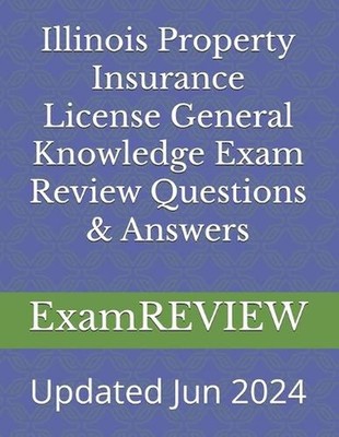 Illinois Property Insurance License General Knowledge Exam Review Questions & An