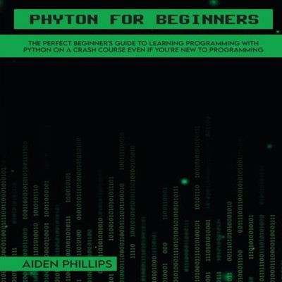 Python for Beginners A complete beginner's guide to learning Pyth