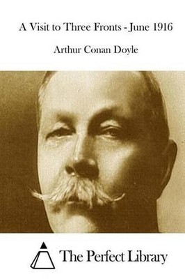 A Visit to Three Fronts - June 1916 by Arthur Conan Doyle (English) Paperback Bo