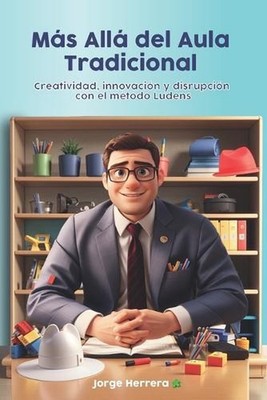 Ms All del Aula Tradicional: Creatividad, innovaci?n y disrupci?n con el m?todo