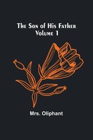 Oliphant | The Son Of His Father; Volume 1 | Taschenbuch | Englisch (2024)