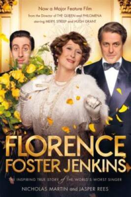 Florence Foster Jenkins: The biography that inspired the critically- - VERY GOOD